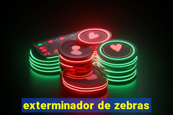 exterminador de zebras